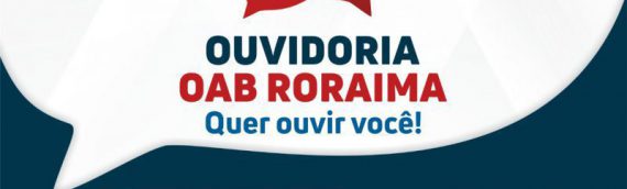 Ouvidoria da OAB Roraima vai dispor de celular para atendimento 24 horas